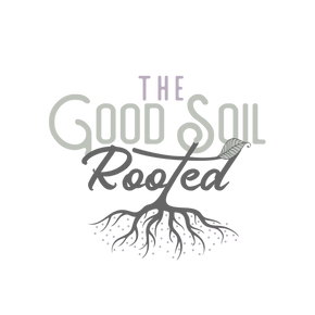 The Good Soil Rooted